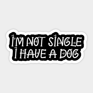 I'm Not Single I Have A Dog | Funny Dog Sayings Gift Sticker